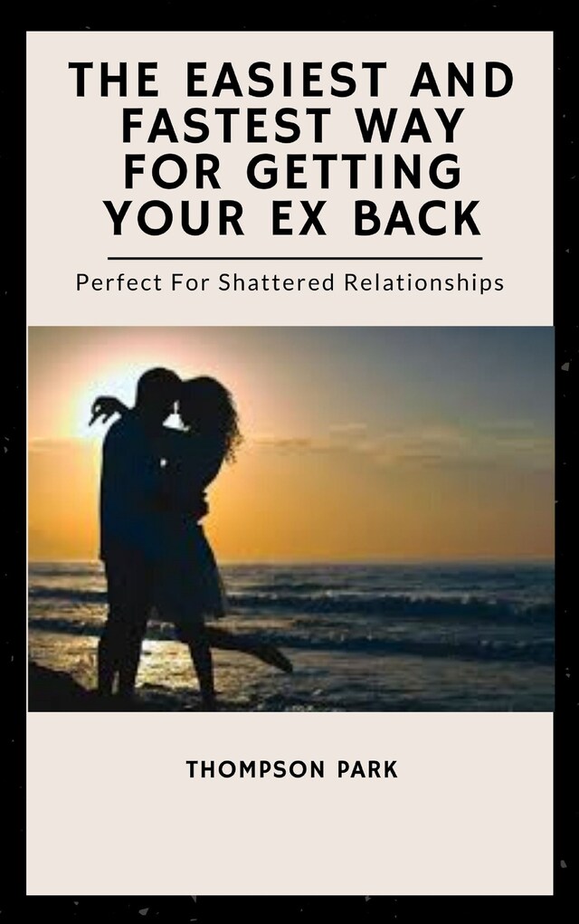 Couverture de livre pour The Easiest And Fastest Way For Getting Your Ex Back