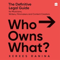 Who Owns What? The Definitive Legal Guide for Musicians, Writers, Film-Makers and Content Creators