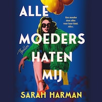 Alle moeders haten mij