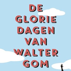 De gloriedagen van Walter Gom - luisterboek
