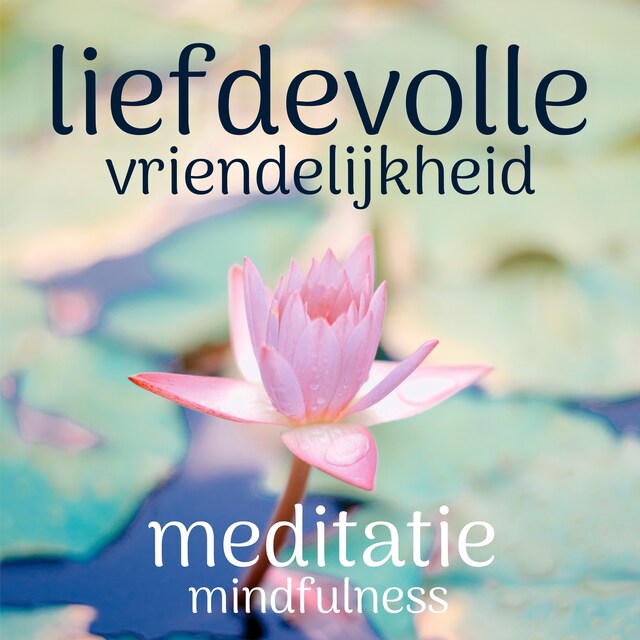 Bokomslag for Liefdevolle Vriendelijkheid: Mindfulness Meditatie