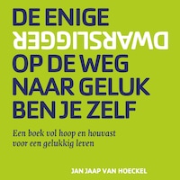 De Enige Dwarsligger Op de Weg Naar Geluk Ben Je Zelf