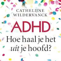ADHD, Hoe Haal Je het Uit Je Hoofd?