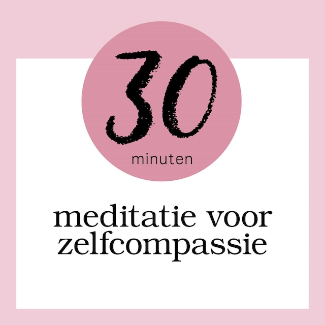 Bokomslag for 30 Minuten Meditatie Voor Zelfcompassie