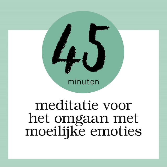 Boekomslag van 45 Minuten Meditatie Voor Het Omgaan Met Moeilijke Emoties