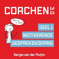 Coachen 3.0 Deel 1: Gids voor Coachende Professionals