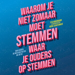Waarom je niet zomaar moet stemmen waar je ouders op stemmen - luisterboek