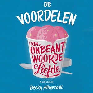 De voordelen van onbeantwoorde liefde - luisterboek