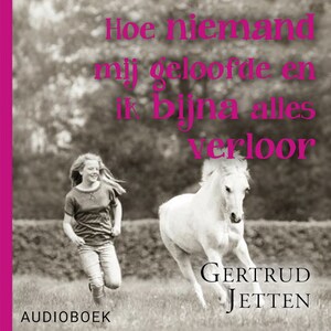 Hoe niemand mij geloofde en ik bijna alles verloor - luisterboek
