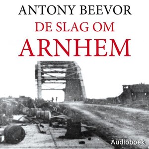 De slag om Arnhem - luisterboek