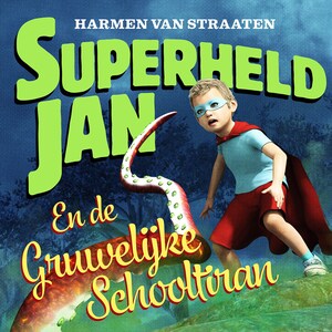 Superheld Jan en de gruwelijke schooltiran - luisterboek