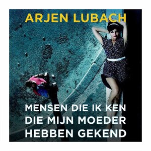 Mensen die ik ken die mijn moeder gekend hebben - luisterboek