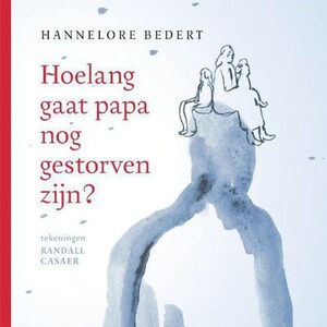 Hoelang gaat papa nog gestorven zijn? - luisterboek