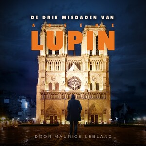 De drie misdaden van Arsene Lupin - luisterboek