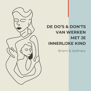 De Do's & Don'ts van werken met je Innerlijke Kind - luisterboek