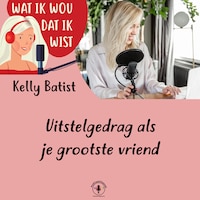 Uitstelgedrag als je grootste vriend