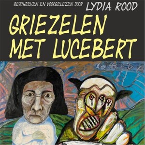Griezelen met Lucebert - luisterboek
