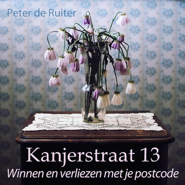 Okładka książki dla Kanjerstraat 13 - Winnen en verliezen met je postcode