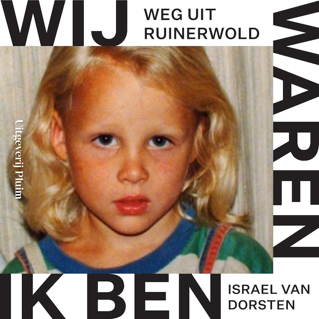 Wij waren, ik ben. Weg uit Ruinerwold Boekomslag van Wij waren, ik ben. Weg uit Ruinerwold