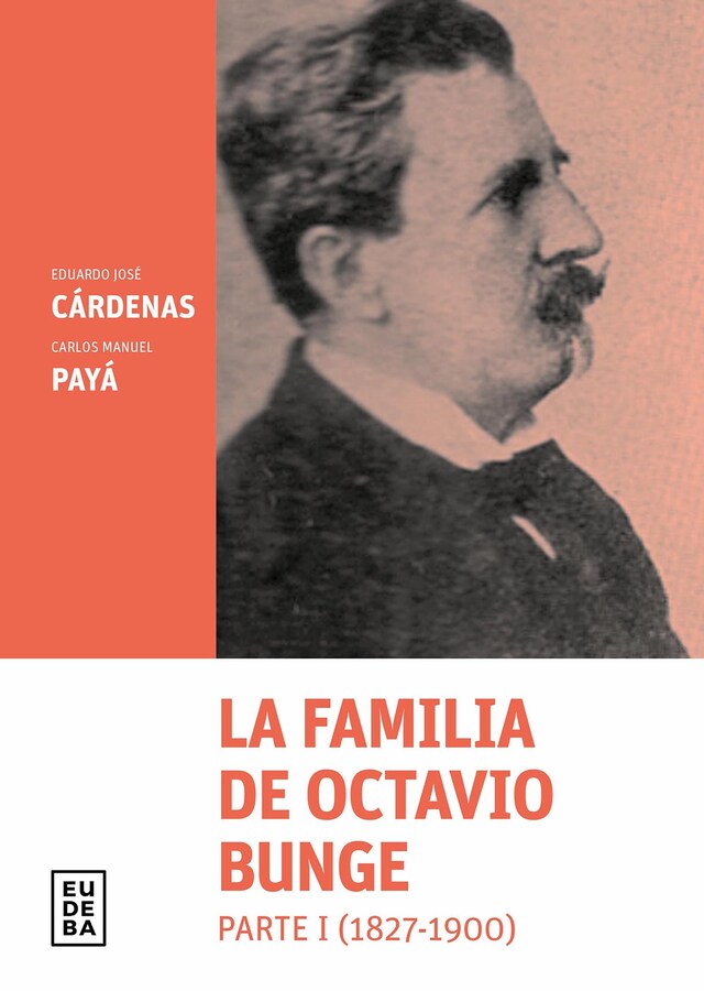 Book cover for La familia de Octavio Bunge. Parte I : 1827-1900