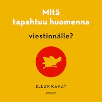 Mitä tapahtuu huomenna viestinnälle?