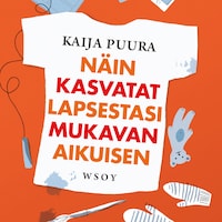 Näin kasvatat lapsestasi mukavan aikuisen