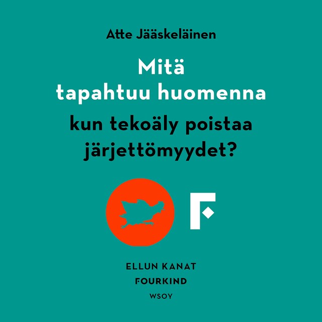 Kirjankansi teokselle Mitä tapahtuu huomenna, kun tekoäly poistaa järjettömyydet?