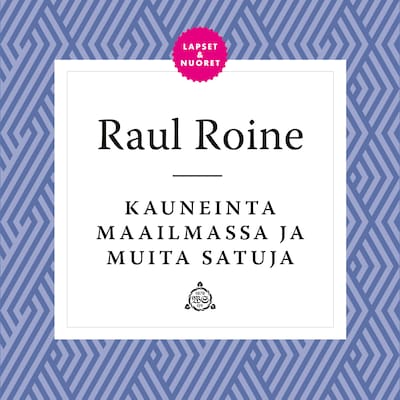 Kauneinta maailmassa ja muita satuja - Äänikirja - Raul Roine