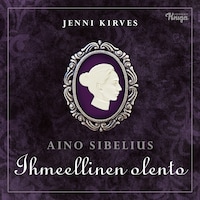 Aino Sibelius - Ihmeellinen olento