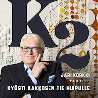 K2 - Kyösti Kakkosen tie huipulle