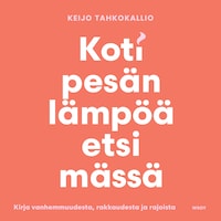 Kotipesän lämpöä etsimässä. Kirja vanhemmuudesta, rakkaudesta