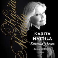 Karita Mattila - korkealta ja kovaa