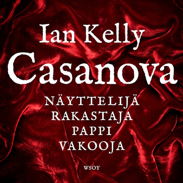 Kirjankansi teokselle Casanova. Näyttelijä, rakastaja, pappi, vakooja