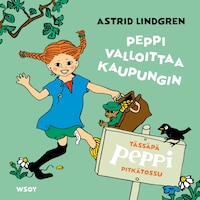 Tässäpä Peppi Pitkätossu: Peppi valloittaa kaupungin