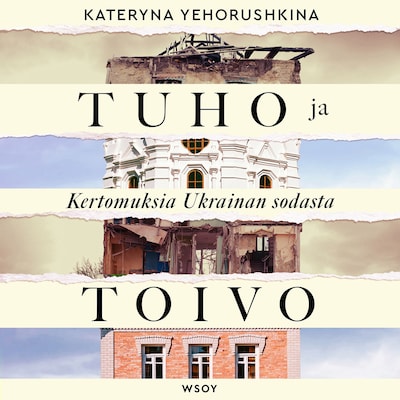 Tuho ja toivo. Kertomuksia Ukrainan sodasta