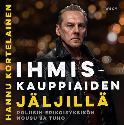 Ihmiskauppiaiden jäljillä. Poliisin erikoisyksikön nousu ja tuho
