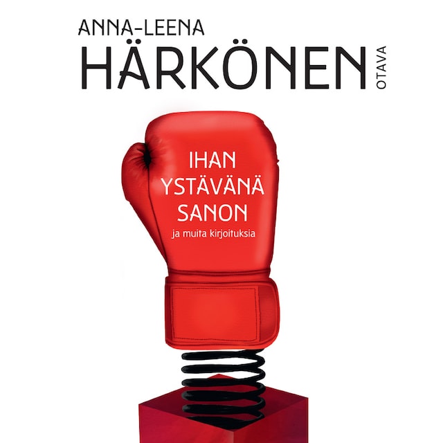 Book cover for Ihan ystävänä sanon ja muita kirjoituksia