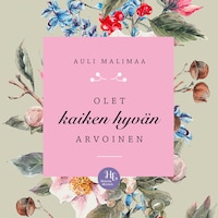 Olet kaiken hyvän arvoinen