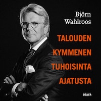 Talouden kymmenen tuhoisinta ajatusta