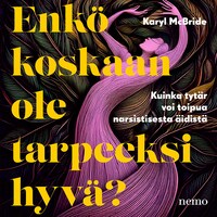 Enkö koskaan ole tarpeeksi hyvä?