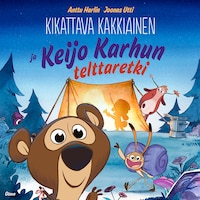 Kikattava Kakkiainen ja Keijo Karhun telttaretki