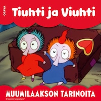 Muumi - Tiuhti ja Viuhti