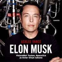 Elon Musk - Visionääri Teslan, SpaceX:n ja Solar Cityn takana - Ashlee  Vance - E-kirja - Äänikirja - BookBeat