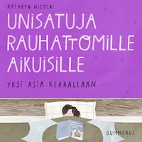 Unisatuja rauhattomille aikuisille 26 - Yksi asia kerrallaan