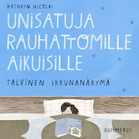 Unisatuja rauhattomille aikuisille 21 - Talvinen ikkunanäkymä