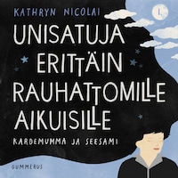Unisatuja erittäin rauhattomille aikuisille 1 - Kardemumma ja Seesami