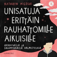 Unisatuja erittäin rauhattomille aikuisille 8 - Arvoituksia ja salamyhkäisiä valmisteluja