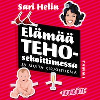 Elämää tehosekoittimessa ja muita kirjoituksia