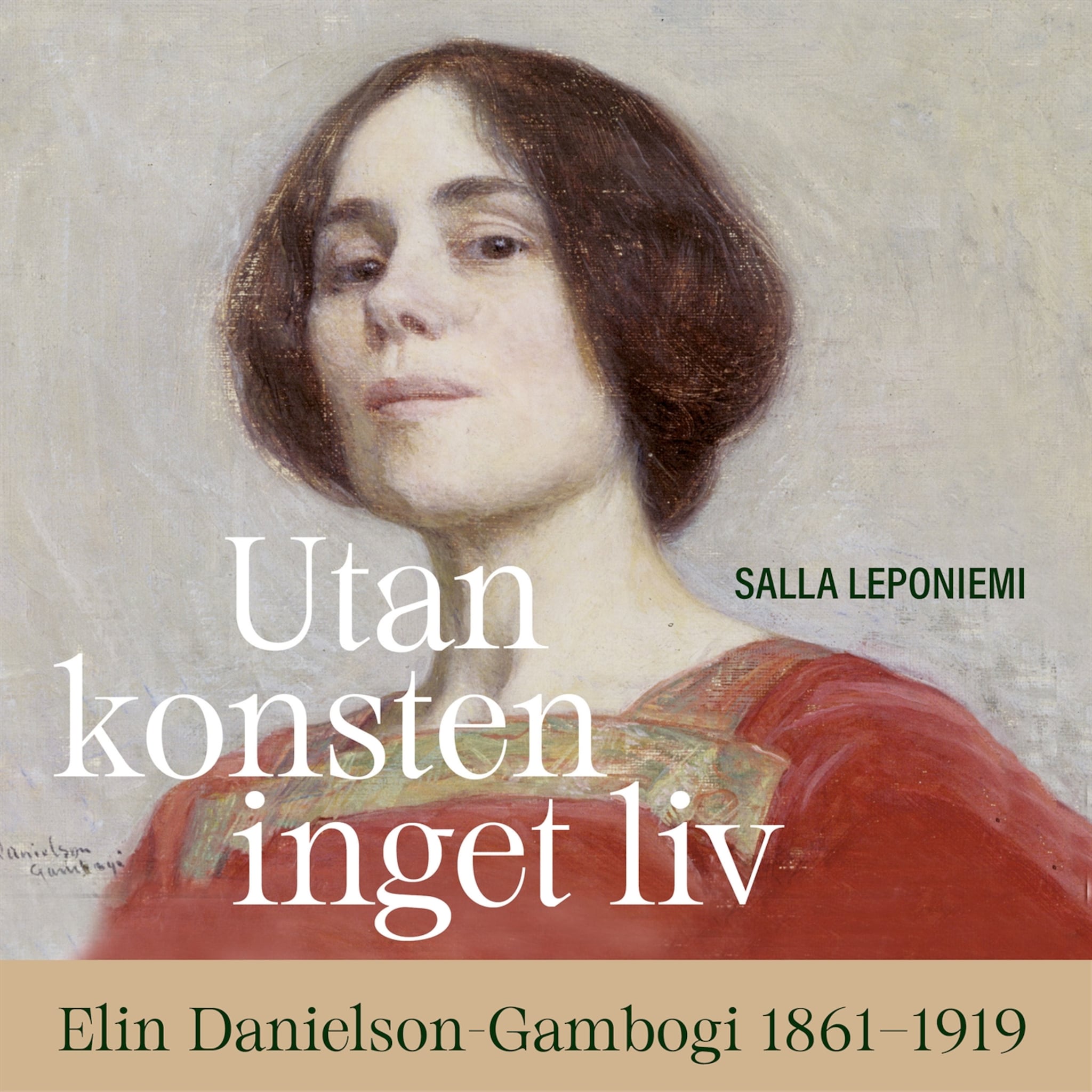Utan konsten inget liv. Elin Danielson-Gambogi 1861-1919
