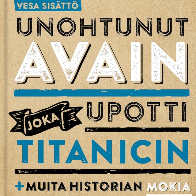 Book cover for Unohtunut avain joka upotti Titanicin ja muita historian mokia